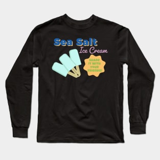 Sea Salt Ice Cream, Share it with your Friends! Long Sleeve T-Shirt